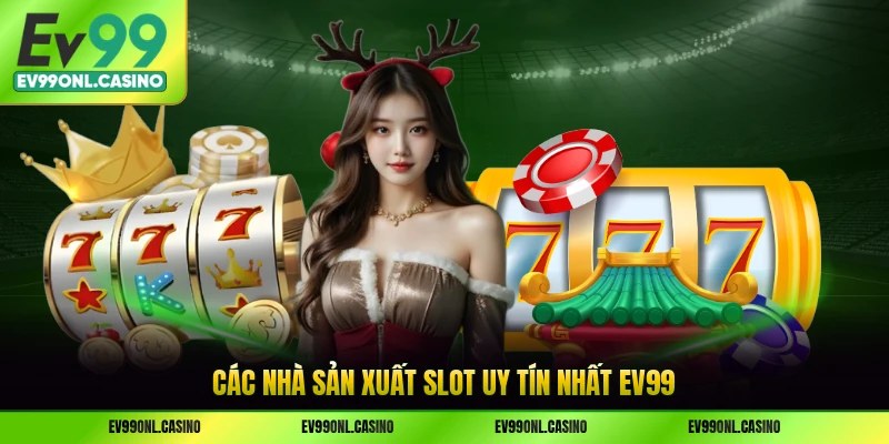 Các nhà sản xuất slot uy tín nhất EV99