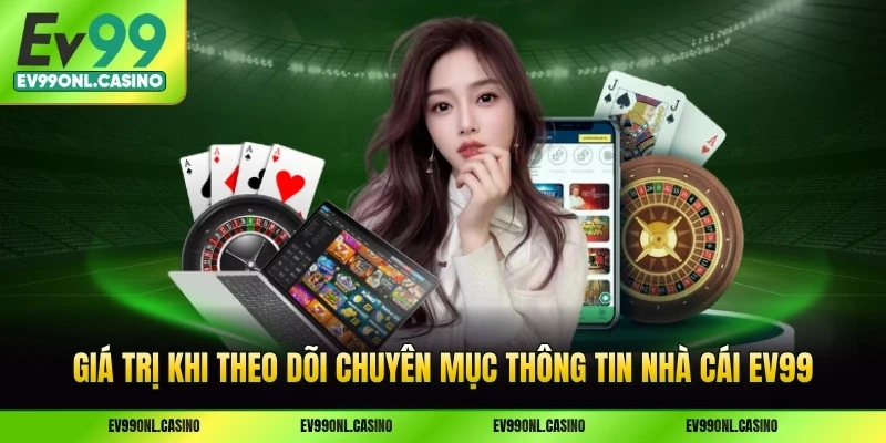 Giá trị khi theo dõi chuyên mục thông tin nhà cái EV99