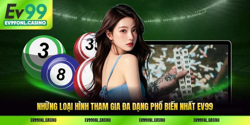 Những loại hình tham gia đa dạng phổ biến nhất EV99