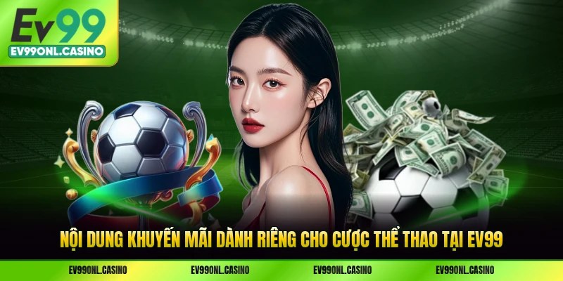 Nội dung khuyến mãi dành riêng cho cược thể thao tại EV99